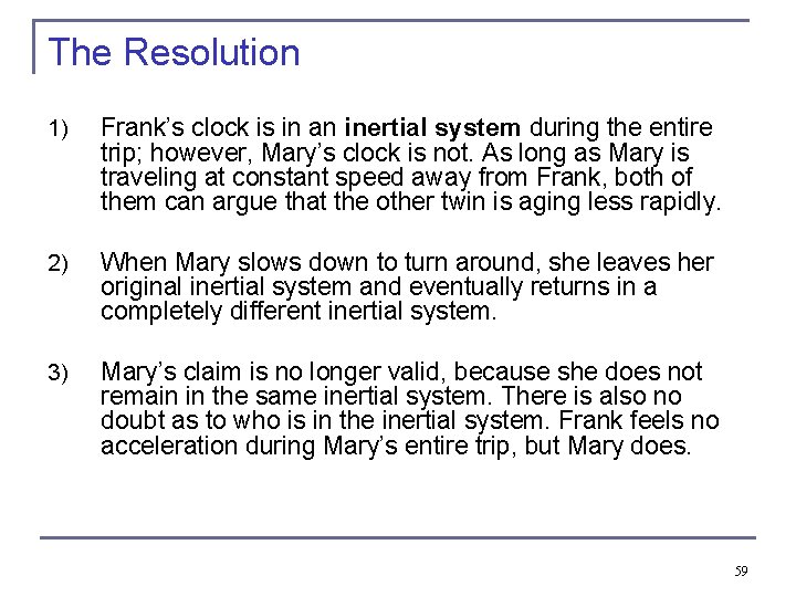 The Resolution 1) Frank’s clock is in an inertial system during the entire trip;