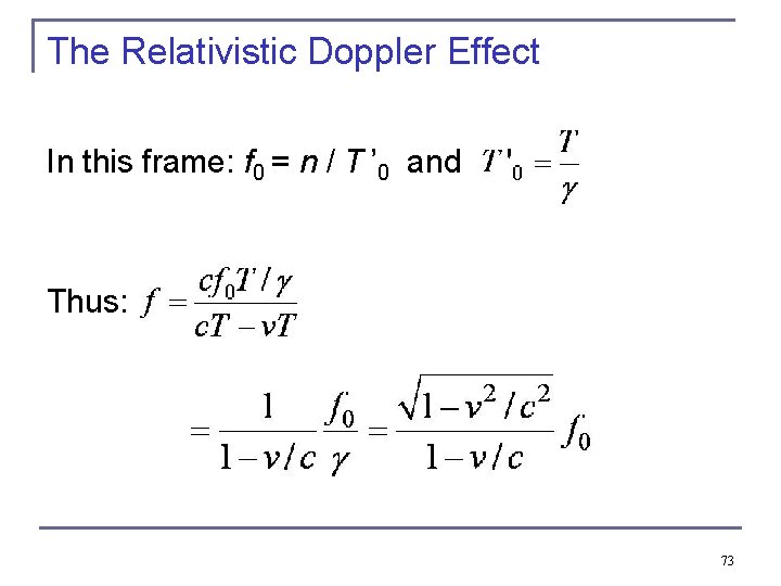 The Relativistic Doppler Effect In this frame: f 0 = n / T ’