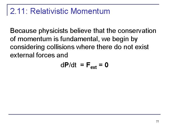 2. 11: Relativistic Momentum Because physicists believe that the conservation of momentum is fundamental,