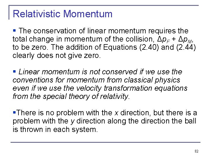 Relativistic Momentum § The conservation of linear momentum requires the total change in momentum