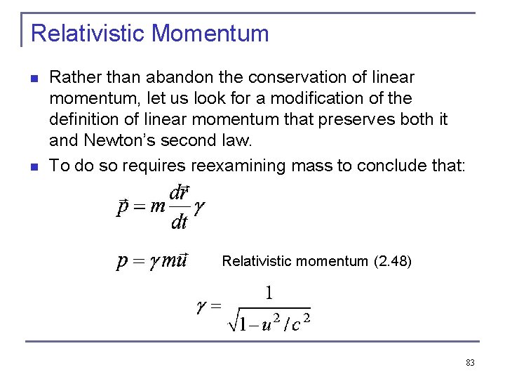 Relativistic Momentum n n Rather than abandon the conservation of linear momentum, let us