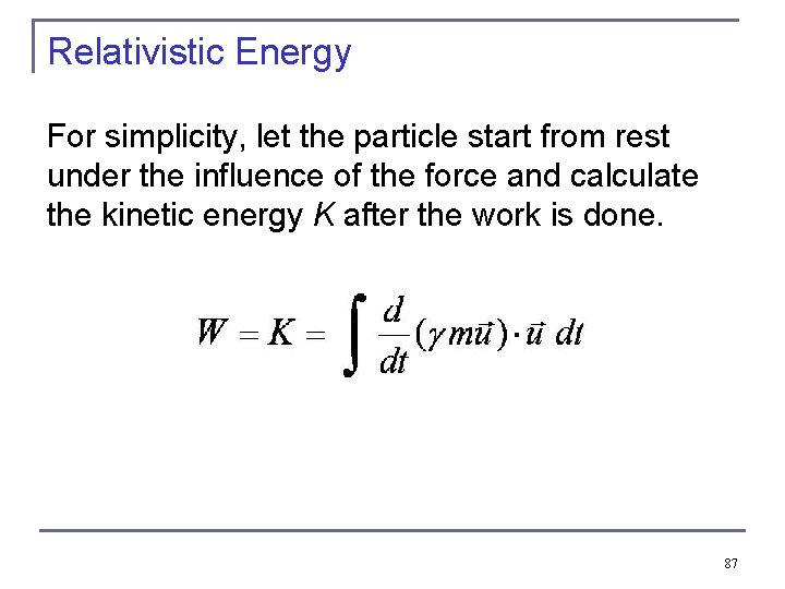 Relativistic Energy For simplicity, let the particle start from rest under the influence of