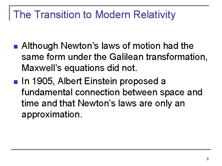 The Transition to Modern Relativity n n Although Newton’s laws of motion had the