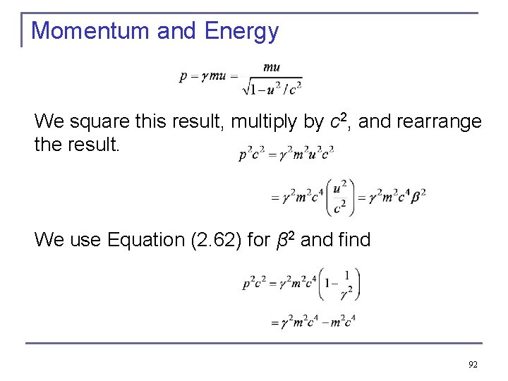 Momentum and Energy We square this result, multiply by c 2, and rearrange the