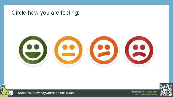 Circle how you are feeling: 