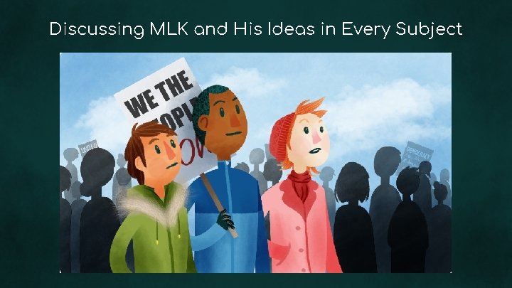 Discussing MLK and His Ideas in Every Subject 