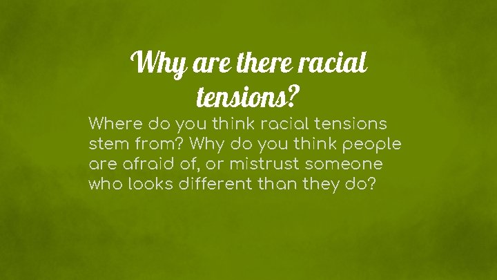 Why are there racial tensions? Where do you think racial tensions stem from? Why