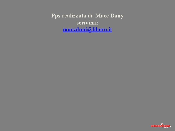 Pps realizzata da Macc Dany scrivimi: maccdani@libero. it 