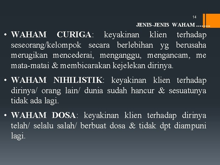 14 JENIS-JENIS WAHAM ……. . • WAHAM CURIGA: keyakinan klien terhadap seseorang/kelompok secara berlebihan