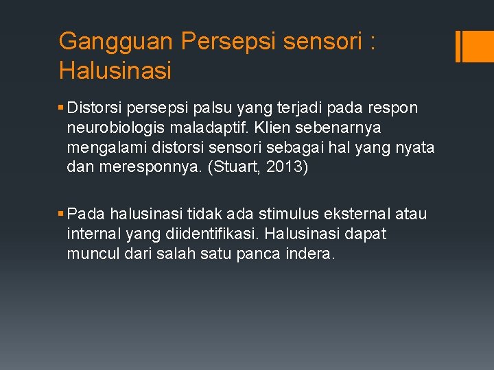 Gangguan Persepsi sensori : Halusinasi § Distorsi persepsi palsu yang terjadi pada respon neurobiologis