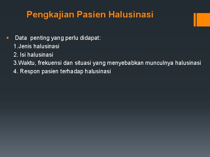 Pengkajian Pasien Halusinasi § Data penting yang perlu didapat: 1. Jenis halusinasi 2. Isi