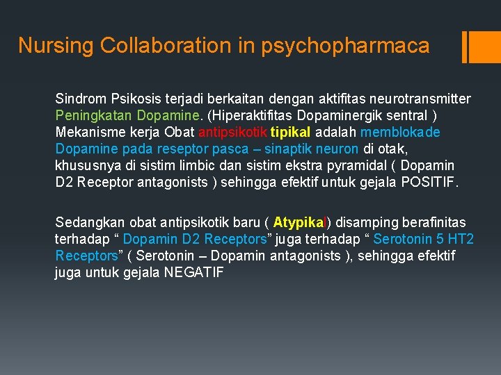 Nursing Collaboration in psychopharmaca Sindrom Psikosis terjadi berkaitan dengan aktifitas neurotransmitter Peningkatan Dopamine. (Hiperaktifitas