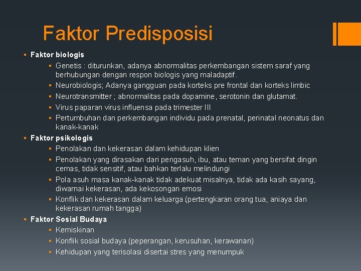 Faktor Predisposisi § Faktor biologis § Genetis : diturunkan, adanya abnormalitas perkembangan sistem saraf