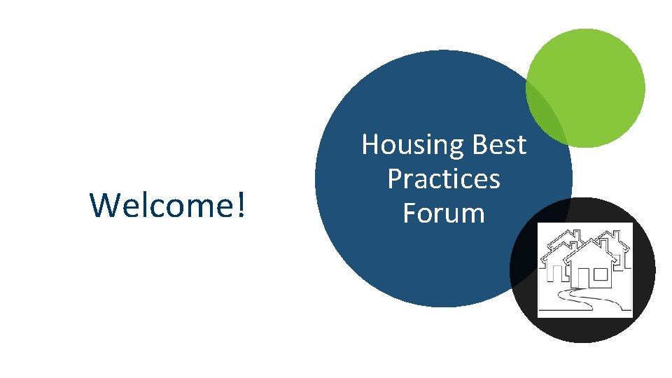 Welcome! Housing Best Practices Forum 