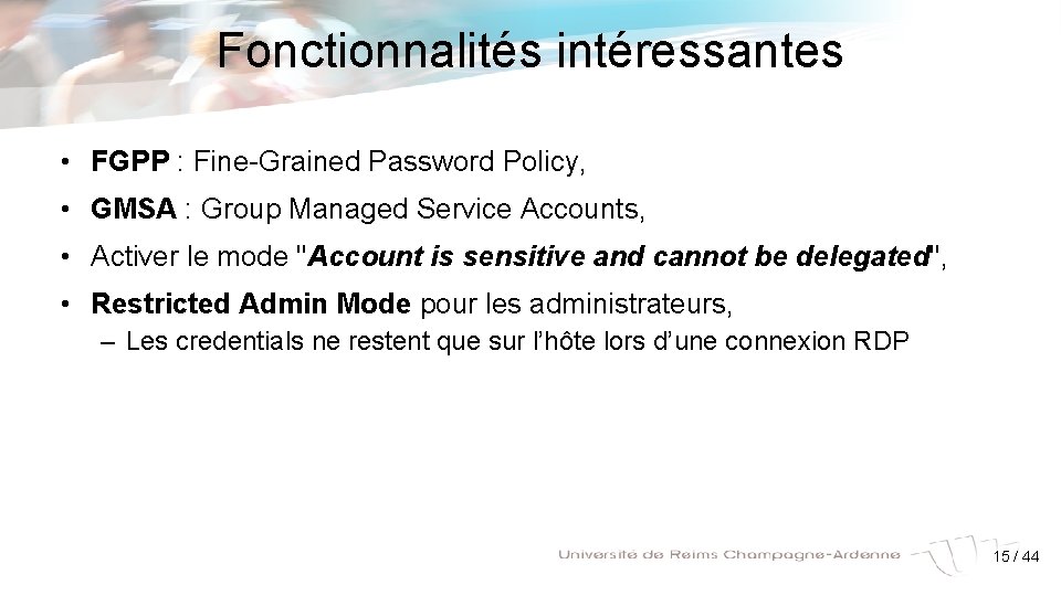 Fonctionnalités intéressantes • FGPP : Fine-Grained Password Policy, • GMSA : Group Managed Service