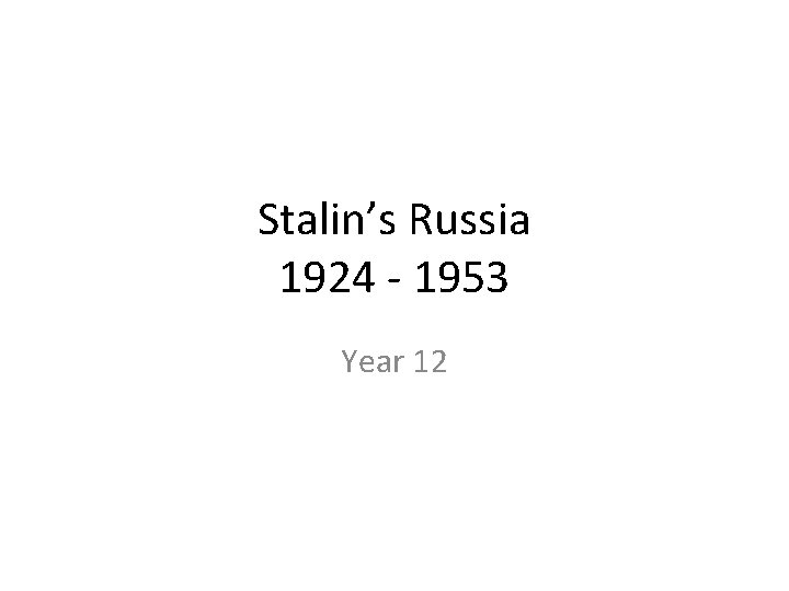 Stalin’s Russia 1924 - 1953 Year 12 