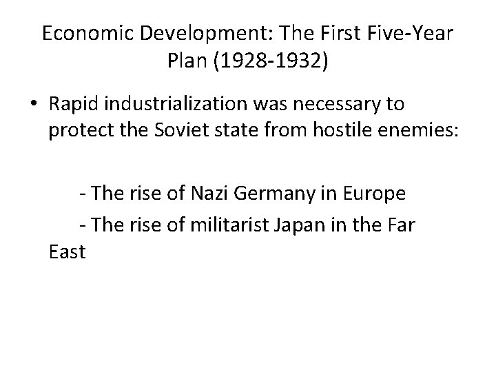 Economic Development: The First Five-Year Plan (1928 -1932) • Rapid industrialization was necessary to