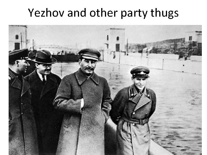 Yezhov and other party thugs 
