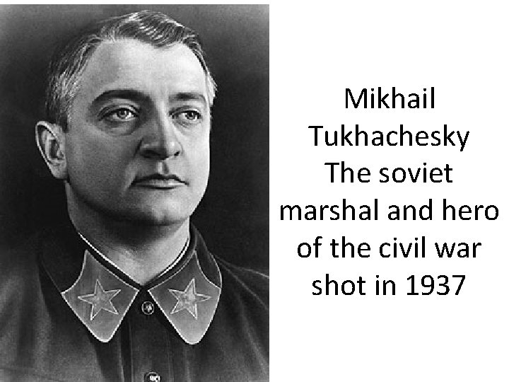 Mikhail Tukhachesky The soviet marshal and hero of the civil war shot in 1937