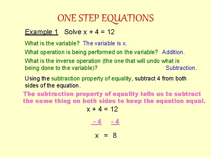 ONE STEP EQUATIONS Example 1 Solve x + 4 = 12 What is the