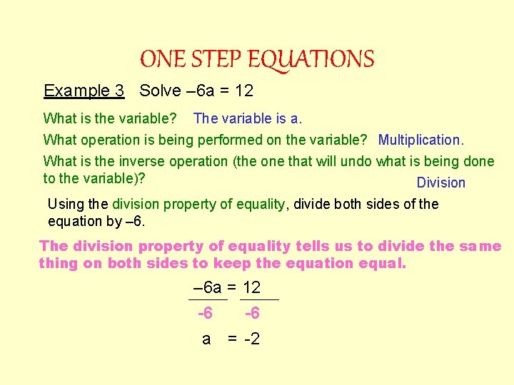 ONE STEP EQUATIONS Example 3 Solve – 6 a = 12 What is the