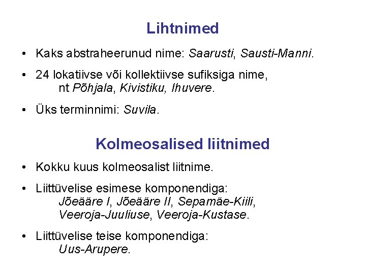 Lihtnimed • Kaks abstraheerunud nime: Saarusti, Sausti-Manni. • 24 lokatiivse või kollektiivse sufiksiga nime,