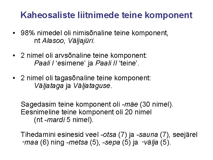 Kaheosaliste liitnimede teine komponent • 98% nimedel oli nimisõnaline teine komponent, nt Alasoo, Väljajüri.