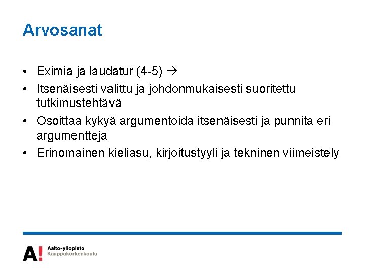 Arvosanat • Eximia ja laudatur (4 -5) • Itsenäisesti valittu ja johdonmukaisesti suoritettu tutkimustehtävä