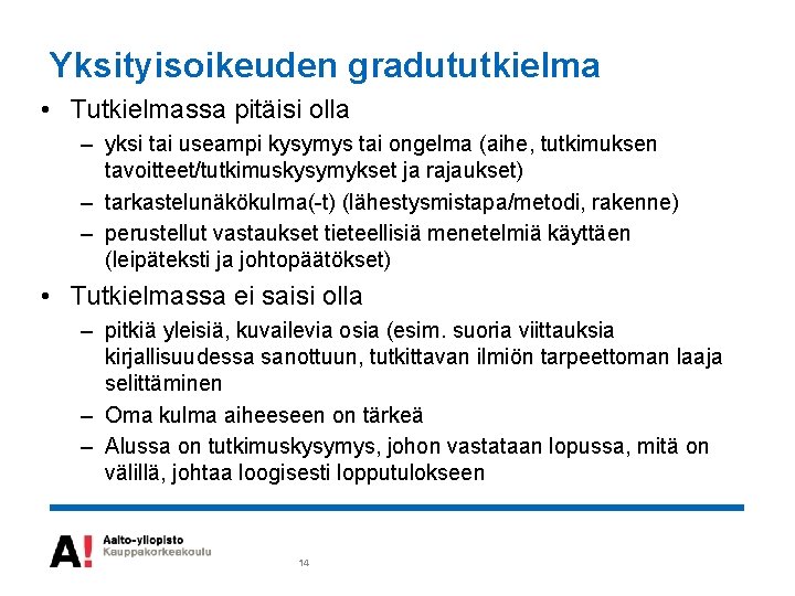 Yksityisoikeuden gradututkielma • Tutkielmassa pitäisi olla – yksi tai useampi kysymys tai ongelma (aihe,