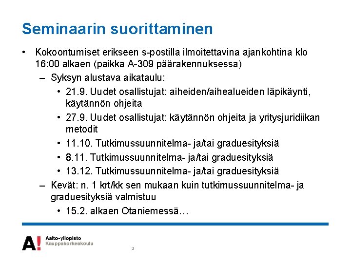 Seminaarin suorittaminen • Kokoontumiset erikseen s-postilla ilmoitettavina ajankohtina klo 16: 00 alkaen (paikka A-309