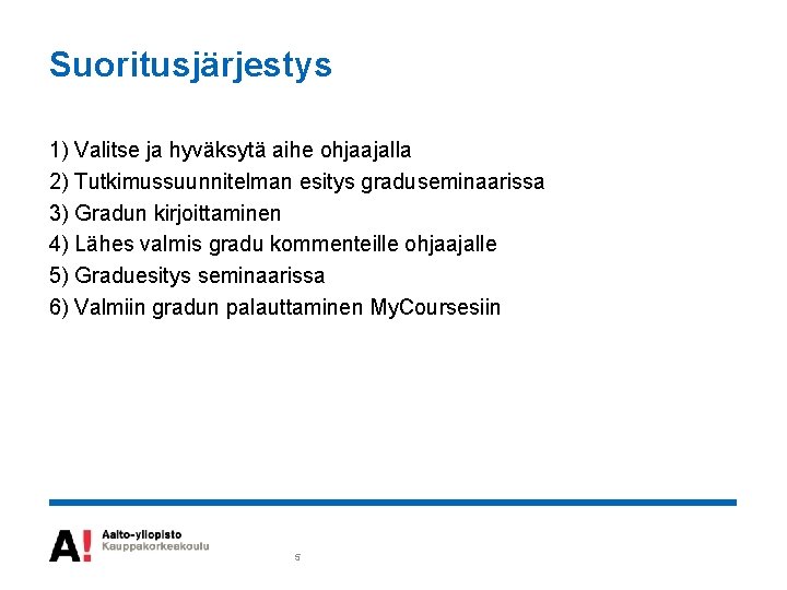 Suoritusjärjestys 1) Valitse ja hyväksytä aihe ohjaajalla 2) Tutkimussuunnitelman esitys graduseminaarissa 3) Gradun kirjoittaminen