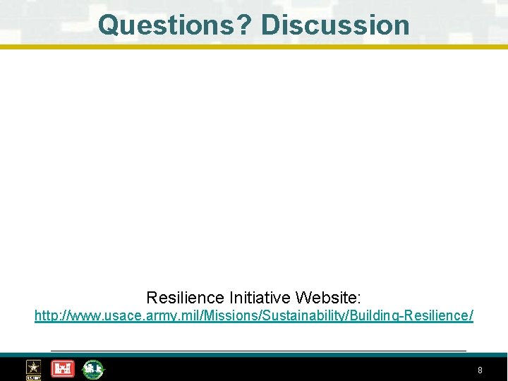 Questions? Discussion Resilience Initiative Website: http: //www. usace. army. mil/Missions/Sustainability/Building-Resilience/ 8 