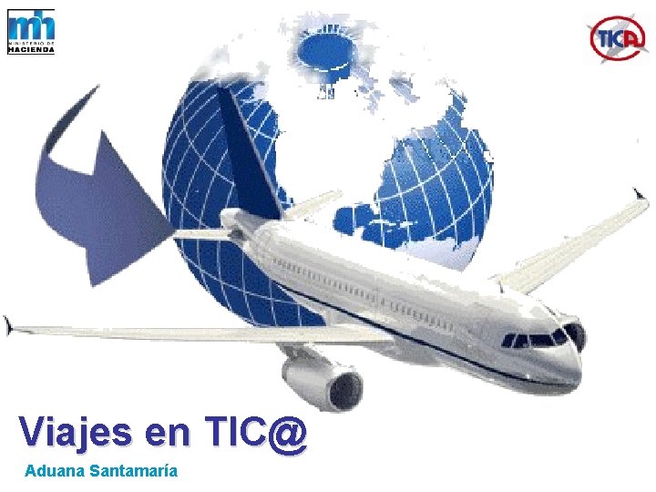 Viajes en TIC@ Aduana Santamaría 