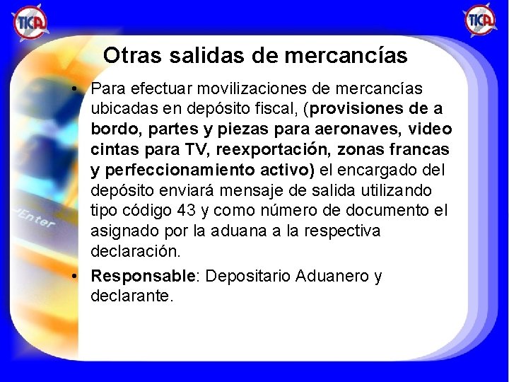 Otras salidas de mercancías • Para efectuar movilizaciones de mercancías ubicadas en depósito fiscal,