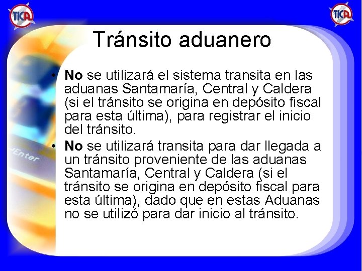 Tránsito aduanero • No se utilizará el sistema transita en las aduanas Santamaría, Central