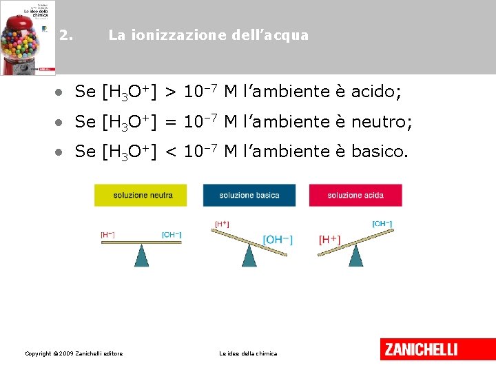 2. La ionizzazione dell’acqua • Se [H 3 O+] > 10– 7 M l’ambiente