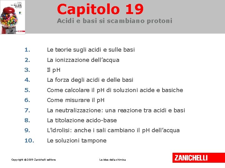 Capitolo 19 Acidi e basi si scambiano protoni 1. Le teorie sugli acidi e