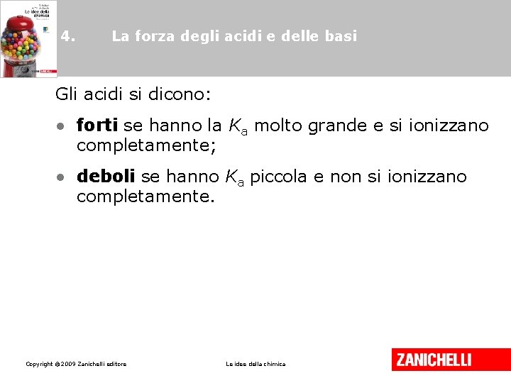 4. La forza degli acidi e delle basi Gli acidi si dicono: • forti