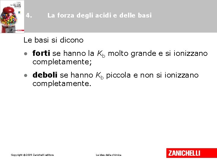 4. La forza degli acidi e delle basi Le basi si dicono • forti