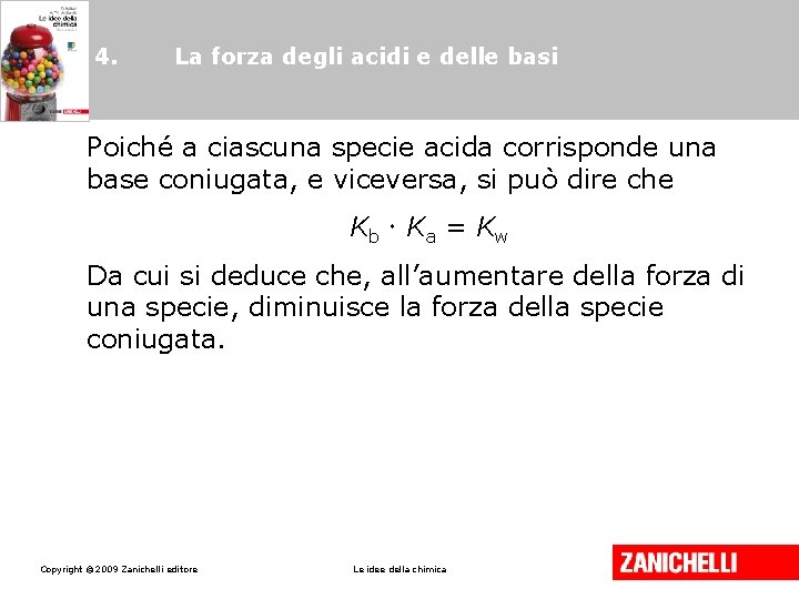 4. La forza degli acidi e delle basi Poiché a ciascuna specie acida corrisponde