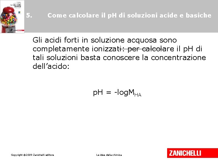 5. Come calcolare il p. H di soluzioni acide e basiche Gli acidi forti