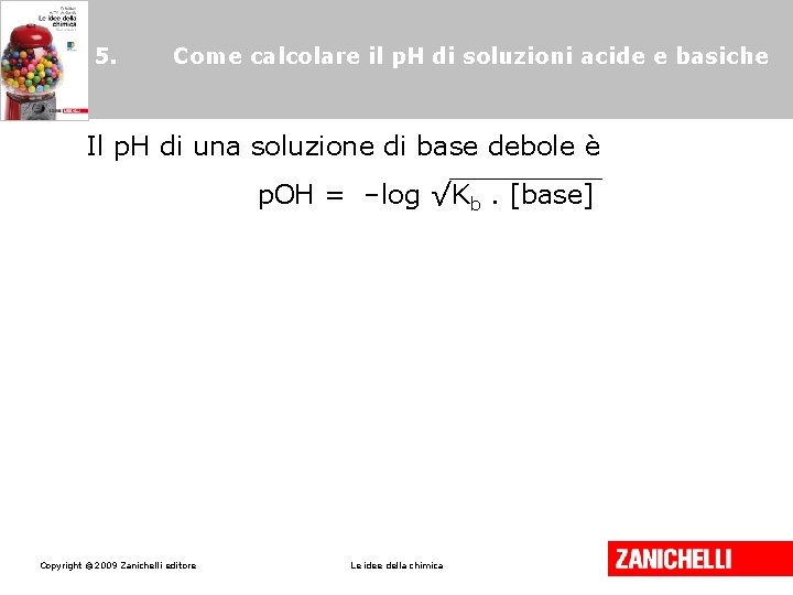 5. Come calcolare il p. H di soluzioni acide e basiche Il p. H