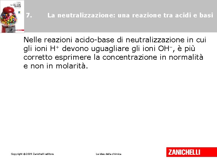 7. La neutralizzazione: una reazione tra acidi e basi Nelle reazioni acido-base di neutralizzazione