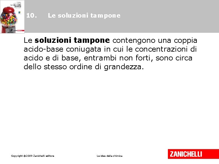 10. Le soluzioni tampone contengono una coppia acido-base coniugata in cui le concentrazioni di