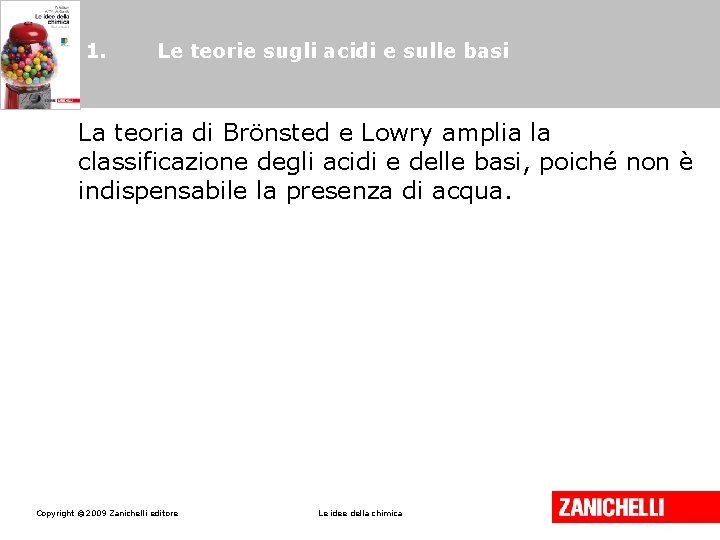 1. Le teorie sugli acidi e sulle basi La teoria di Brönsted e Lowry