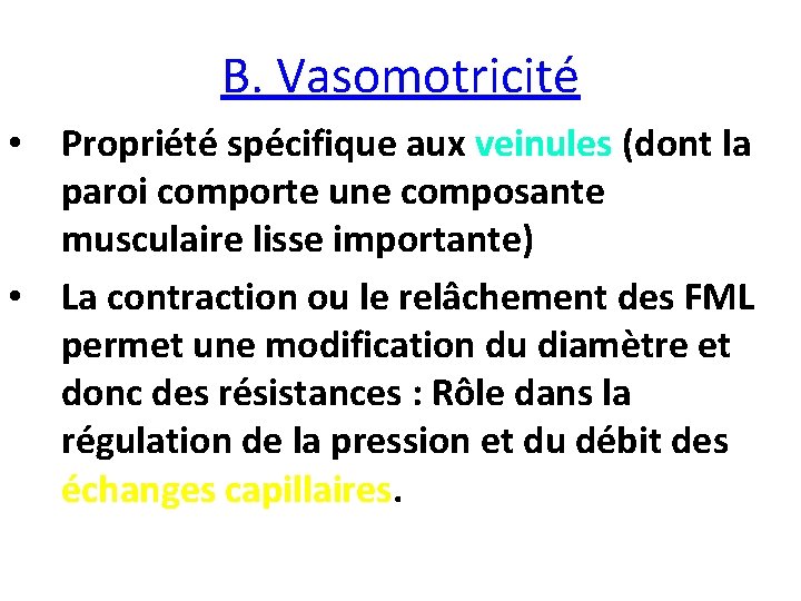 B. Vasomotricité • Propriété spécifique aux veinules (dont la paroi comporte une composante musculaire