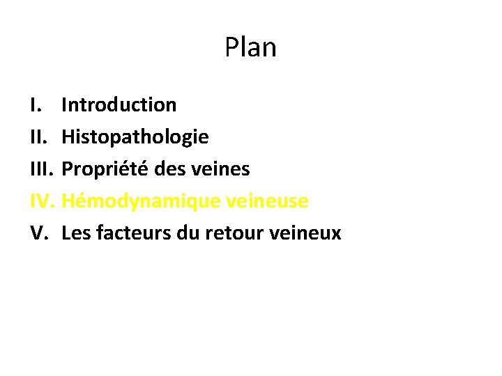 Plan I. Introduction II. Histopathologie III. Propriété des veines IV. Hémodynamique veineuse V. Les