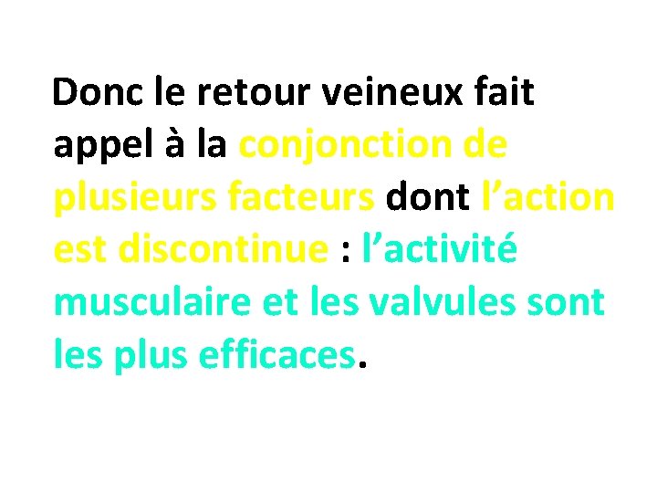  Donc le retour veineux fait appel à la conjonction de plusieurs facteurs dont