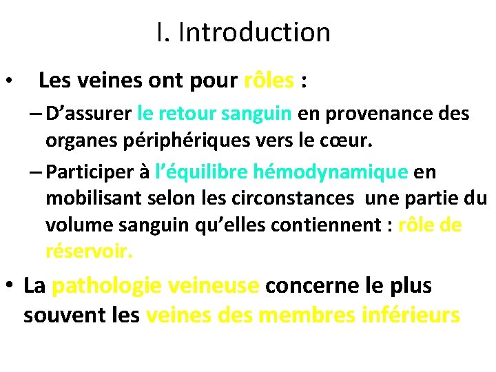 I. Introduction • Les veines ont pour rôles : – D’assurer le retour sanguin