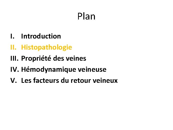 Plan I. Introduction II. Histopathologie III. Propriété des veines IV. Hémodynamique veineuse V. Les